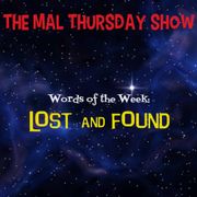 The Mal Thursday Show: Lost and Found