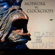 Moswork vs. Clockchops - Clash of the Titans