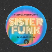 Rebecca Rosenfunk's SISTER FUNK Rare Groove Mix