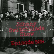 The Johnny Switchblade Show #529