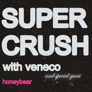 Super Crush w/ Veneco and Honeybear
