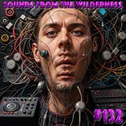 #132 Sounds From The Wilderness 31 March 2024