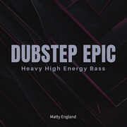 Dubstep Epic. Heavy High Energy Bass. Matty England.