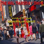The Mal Thursday Show: Around and About