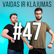 Vaidas ir Klajumas #47 (2018.07.05)