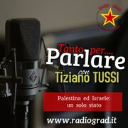 Tanto per Parlare: Palestina ed Israele, un solo stato di Tiziano Tussi