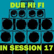 Dub Hi Fi In Session 17