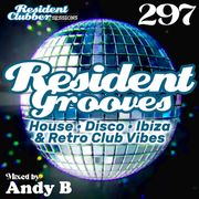 Residentclubber Sessions: Resident Grooves #297 by Andy B