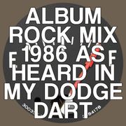 Album Rock - 1986 (As Heard in My Dodge Dart)