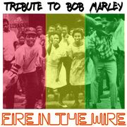 Fire in the Wire (tribute to Bob Marley)