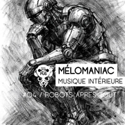 Mélomaniac #04 /Robots après tout