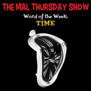 The Mal Thursday Show: Time