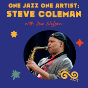 Jez Nelson presents: One Jazz One Artist - Steve Coleman