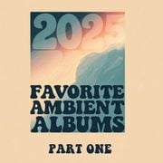 Favorite Ambient Albums of 2025 Part 1