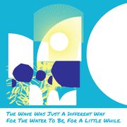 The wave was just a different way for the water to be, for a little while.