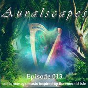 AURALSCAPES: EPISODE 013 (celtic new-age music inspired by the emerald isle & st. patrick's day)