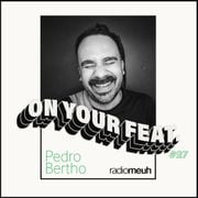 On Your Feat #27 Pedro Bertho