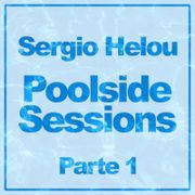 Sergio Helou - Poolside  Sessions Parte 1