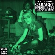 The Clockwork Cabaret: Time Warp 1980s (Episode 734)