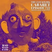 The Clockwork Cabaret: The Potatoes Have Eyes (Episode 722)