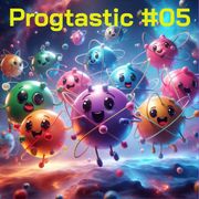 Progtastic #05 (03/01/24)