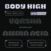 Varsha - Body High w/ Special Guest Amina Acid (01.20.22)