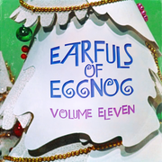 Earfuls of Eggnog Vol. 11