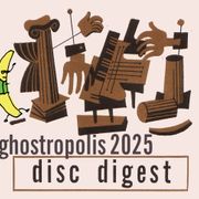 Ghostropolis 2025 Disc Digest