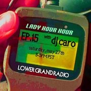 Lady Hour Hour w/ DJ CARO (05.27.2023)
