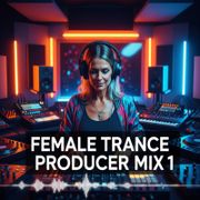 Female Trance Producers Mix 1