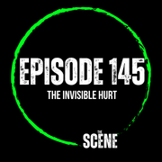 The Scene - EP 145 The Invisible Hurt