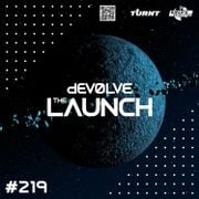 The Launch #219 w/ dEVOLVE
