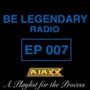 Be Legendary Radio Episode 007 (Clean)