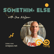 Jez Nelson presents: Somethin' Else (30 July 2025)