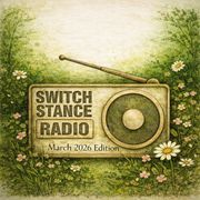 Switchstance Radio - March 2026