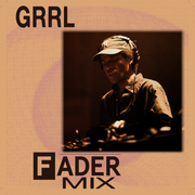 FADER Mix: GRRL