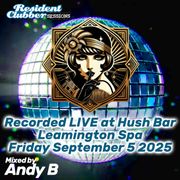 Residentclubber Sessions: Hush 20250905 by Andy B