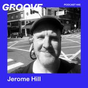 GROOVE Podcast 445 – Jerome Hill
