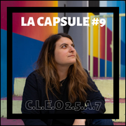 La Capsule #9 - C.L.E.O 2.5.A.7