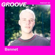 GROOVE Podcast 461 – Bennet