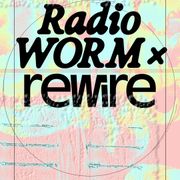 Radio WORM x Rewire: Proximity Music: Echoes of Entropy (04.05.25)
