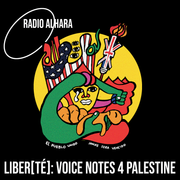Voice Notes 4 Palestine : Radio Alhara : Liber[té]