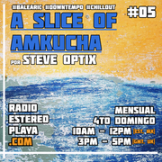 A Slice of Amkucha #5 - por DJ Steve Optix- DOM, 24 MAY 2026