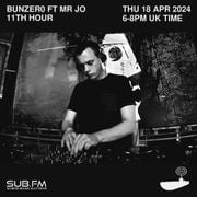 SUB FM - BunZ ft Mr Jo & 11th Hour - 18 04 2024