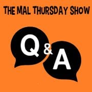 The Mal Thursday Show: Q & A