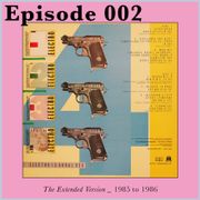 The Extended Version – Episode 002 – 1985-1986