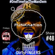 FUNKnation Radio show #48 feat. DirtyFINGERS - #OneTimeForTheManDem