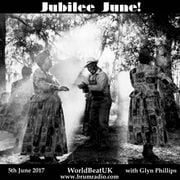 WorldBeatUK with Glyn Phillips - Jubilee June  (05/06/2017)