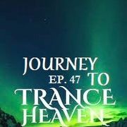 Journey To Trance Heaven Ep. 47