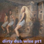 dirty dub wise!